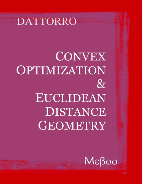 Convex Optimization & Euclidean Distance Geometry By Jon Dattorro