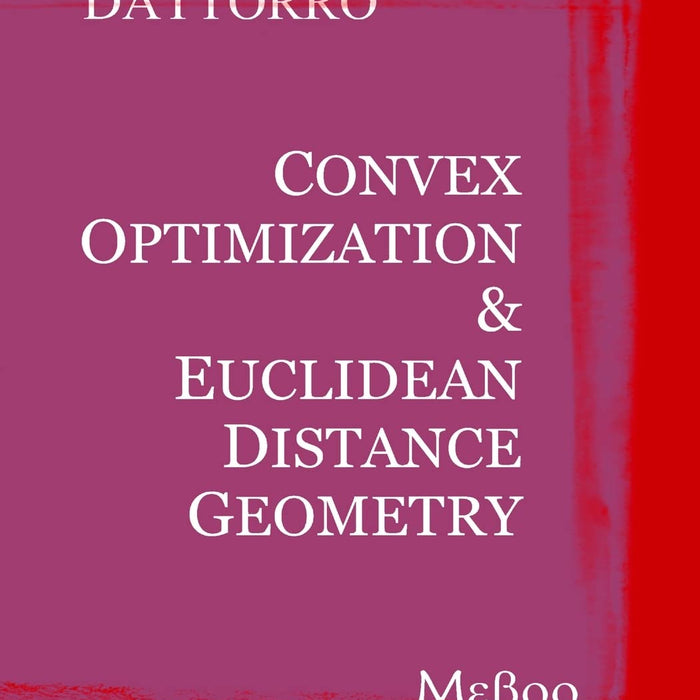 Convex Optimization & Euclidean Distance Geometry By Jon Dattorro