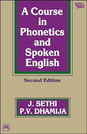 A COURSE IN PHONETICS AND SPOKEN ENGLISH, Second Edition Second Edition,  by J. SETHI (Author), P. V. DHAMIJA (Author)