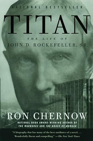 Titan: The Life of John D. Rockefeller, Sr.  by Ron Chernow (Author)