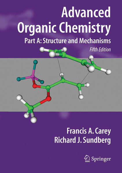 Advanced Organic Chemistry Part A: Structure and Mechanisms by Francis A Carey