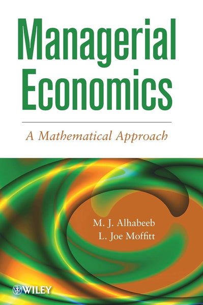 Managerial Economics A Mathematical Approach By MJ Alhabeeb 