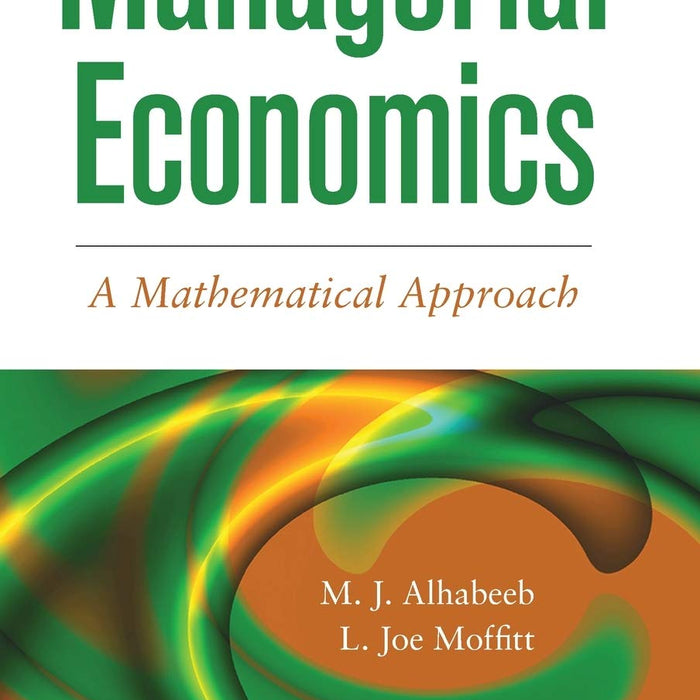 Managerial Economics A Mathematical Approach By MJ Alhabeeb 