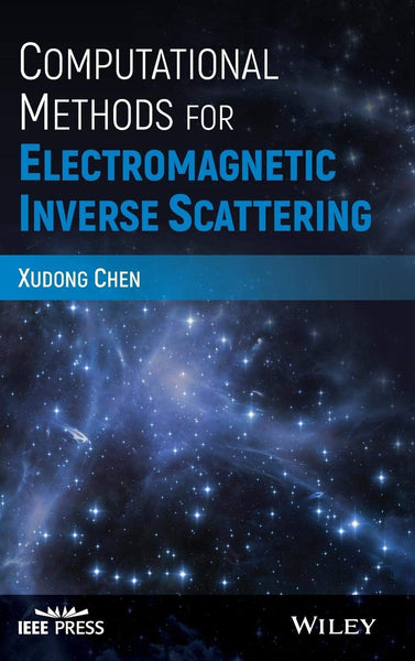 Computational Methods for Electromagnetic Inverse Scattering 1st Edition