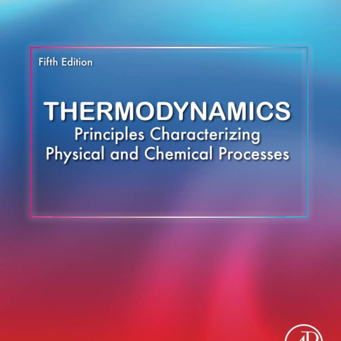 Thermodynamics: Principles Characterizing Physical and Chemical Processes