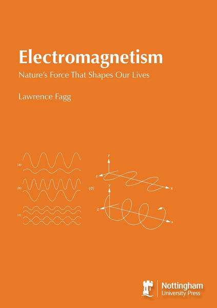 Electromagnetism Natures Force That Shapes Our Lives By Lawrence Fagg