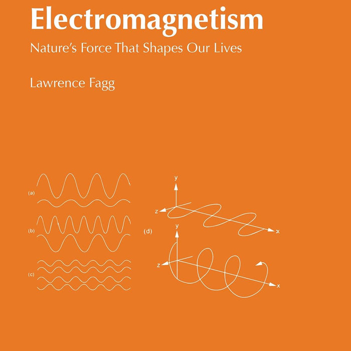 Electromagnetism Natures Force That Shapes Our Lives By Lawrence Fagg