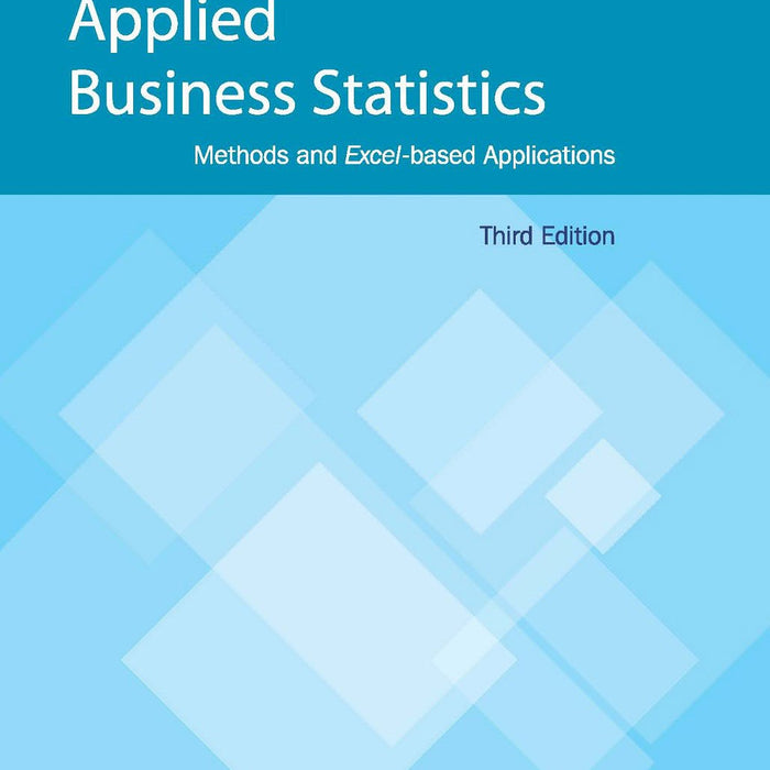 Applied Business Statistics: Methods and Excel-Based Applications 3rd Edition 