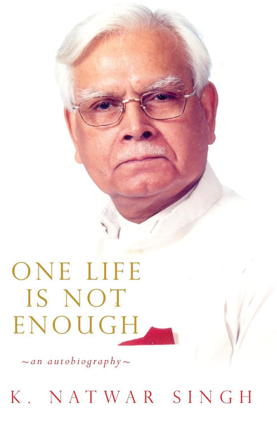 One Life Is Not Enough Autobiography K Natwar Singh