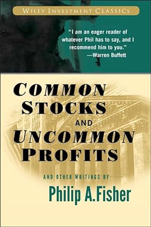 Common Stocks and Uncommon Profits and Other Writings  by Philip A. Fisher (Author), Kenneth L. Fisher (Introduction)