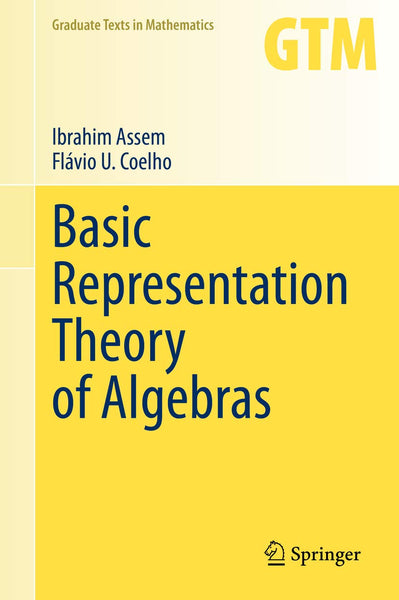 Basic Representation Theory Of Algebras By Ibrahim Assem & Flavio U Coelho