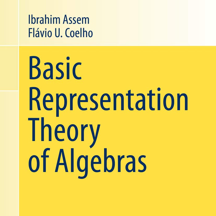 Basic Representation Theory Of Algebras By Ibrahim Assem & Flavio U Coelho