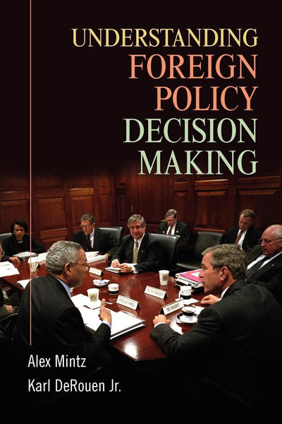 Understanding Foreign Policy Decision Making by Alex Mintz