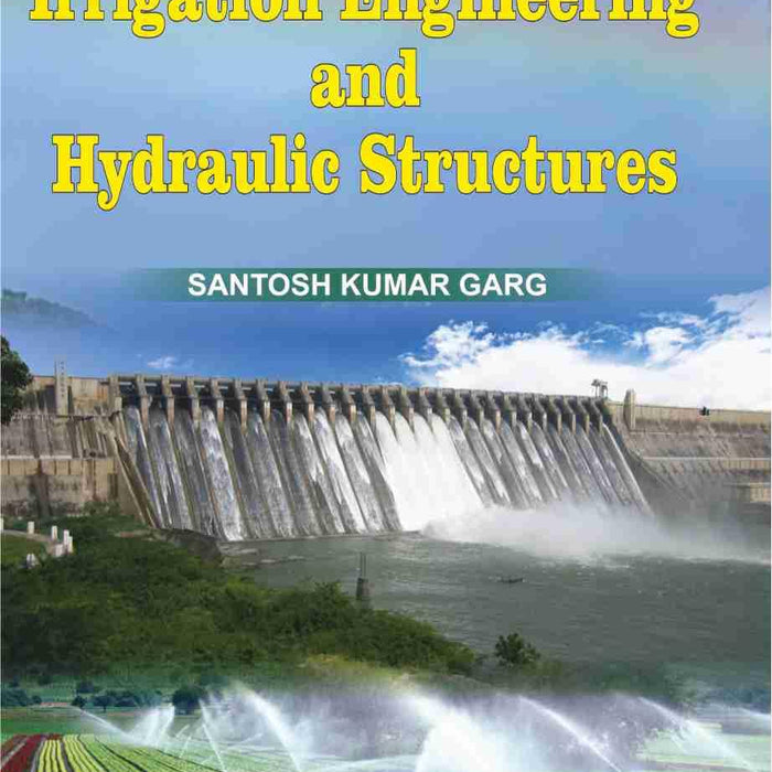 Irrigation Engineering and Hydraulic Structures by Santosh Kumar Garg