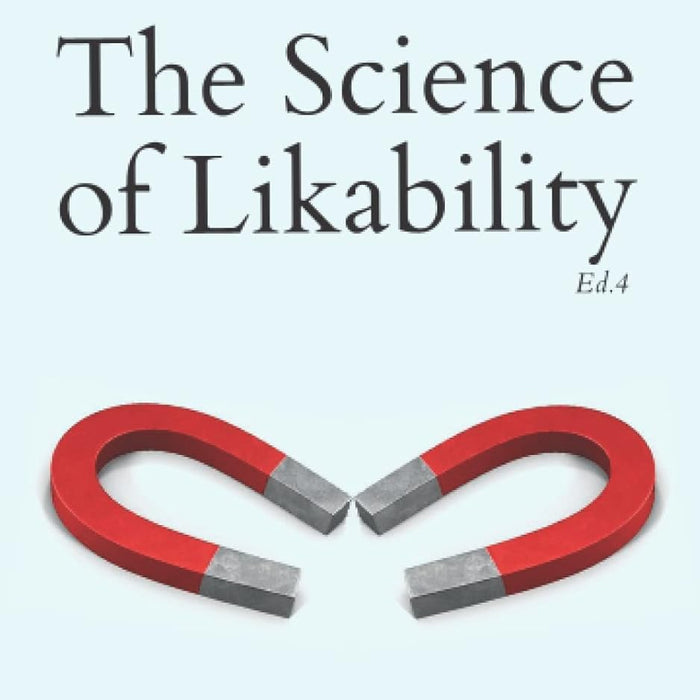 The Science of Likability: 67 Evidence-Based Methods to Radiate Charisma, Make a Powerful Impression, Win Friends, and Trigger Attraction