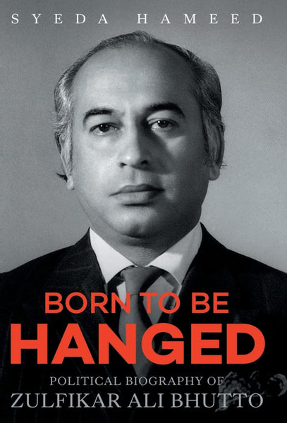  Born to Be Hanged: Political Biography of Zulfikar Ali Bhutto