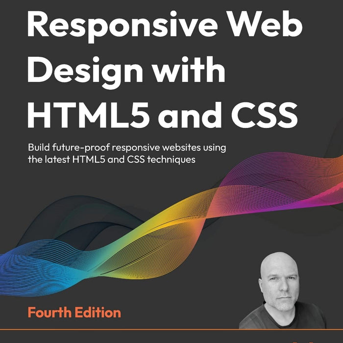 Responsive Web Design with HTML5 and CSS 4th ed by Ben Frain 