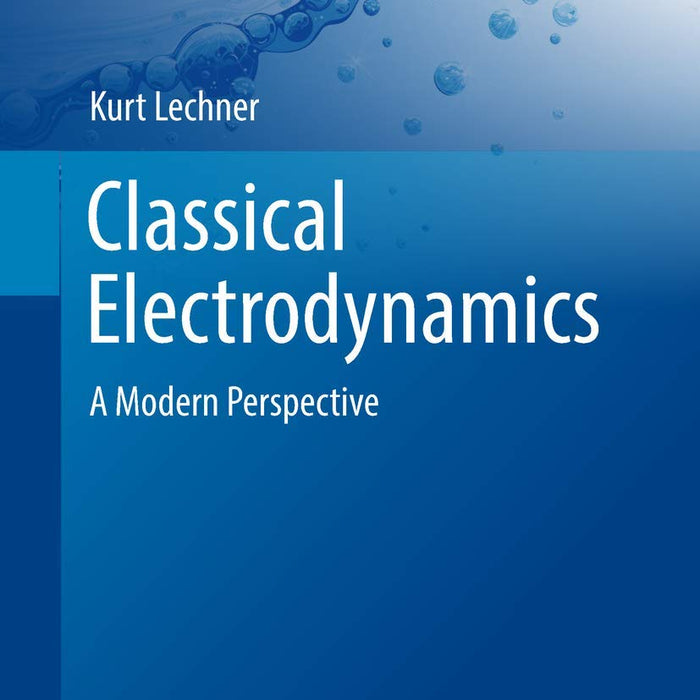 Classical Electrodynamics: A Modern Perspective  1st Edition