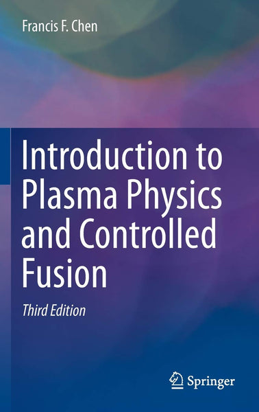 Introduction To Plasma Physics & Controlled Fusion 3rd Edition