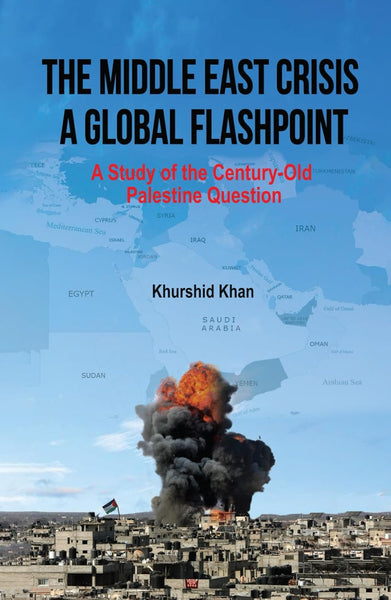 The Middle East Crisis: A Global Flashpoint by Khurshid Khan (Author)