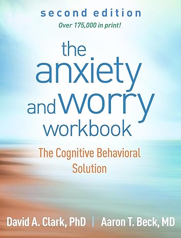  The Anxiety and Worry Workbook: The Cognitive Behavioral Solution