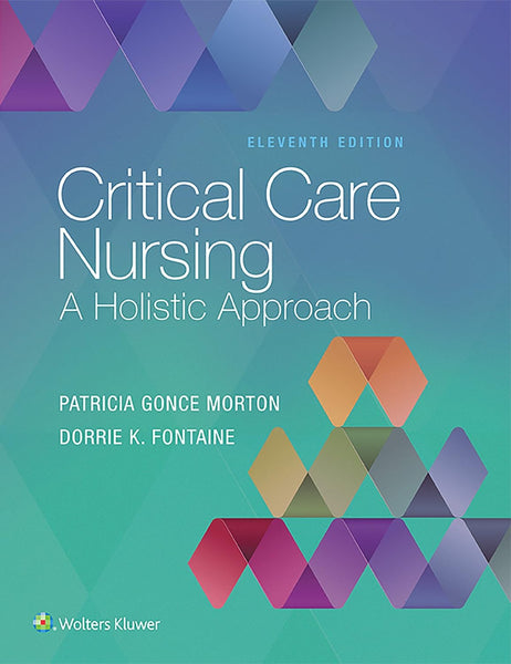 Critical Care Nursing: A Holistic Approach 11th Edition by Patricia Gonce Morton 