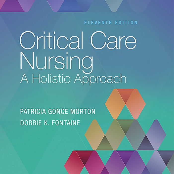 Critical Care Nursing: A Holistic Approach 11th Edition by Patricia Gonce Morton 