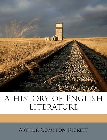 A history of English literature by Arthur Compton-Rickett (Author)