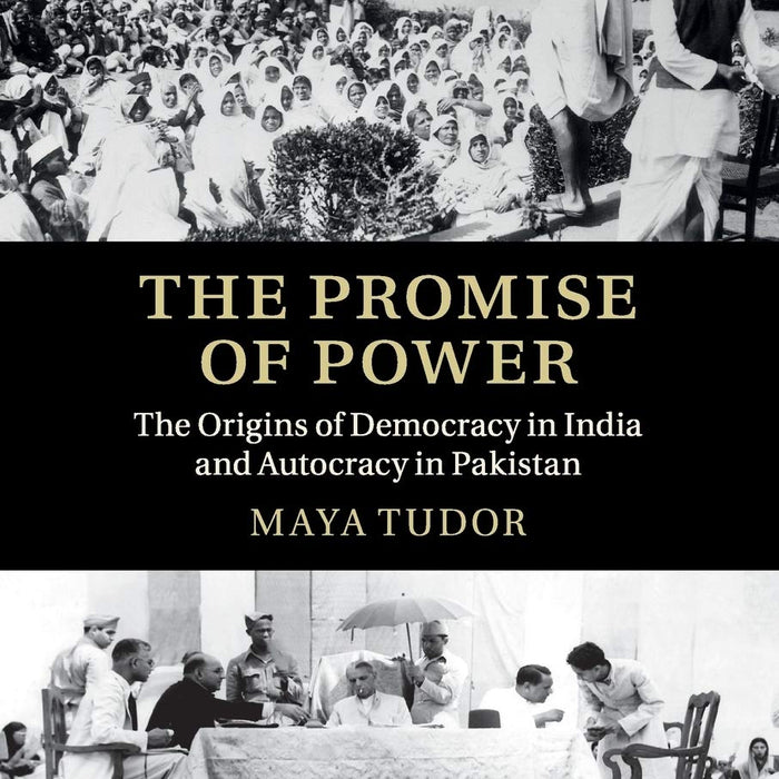 The Promise of Power: The Origins of Democracy in India and Autocracy in Pakistan