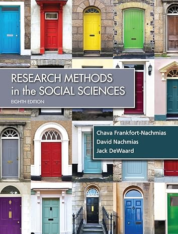 Research Methods in the Social Sciences Eighth Edition by Chava Frankfort-Nachmias (Author), David Nachmias (Author), Jack DeWaard (Author)