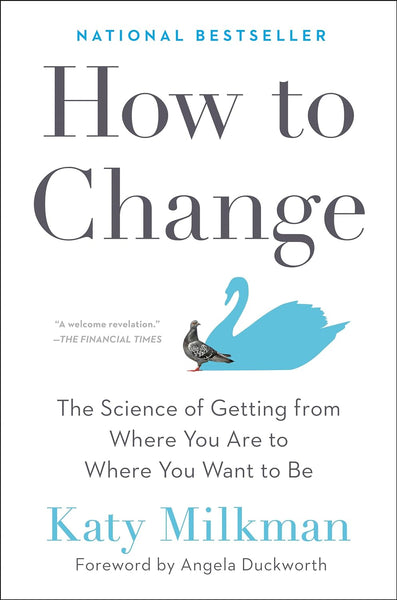 How to Change: The Science of Getting from Where You Are to Where You Want to Be 