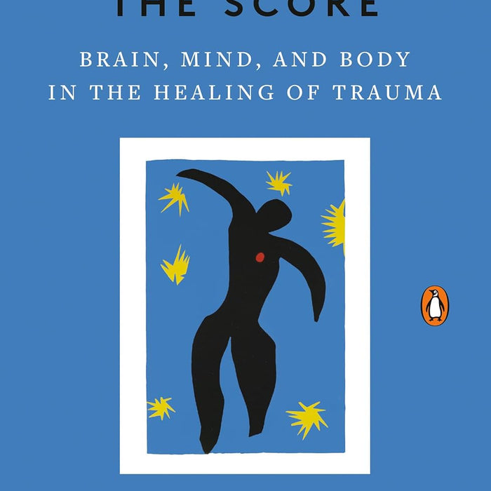 The Body Keeps the Score: Brain, Mind, and Body in the Healing of Trauma