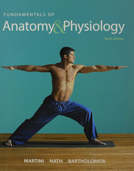 Fundamentals Of Anatomy & Physiology 10th Edition By Martin| Nath| Bartholomew