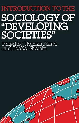 Introduction to the Sociology of "Developing Societies" by Hamza Alavi (Editor), Teodor Shanin (Editor)