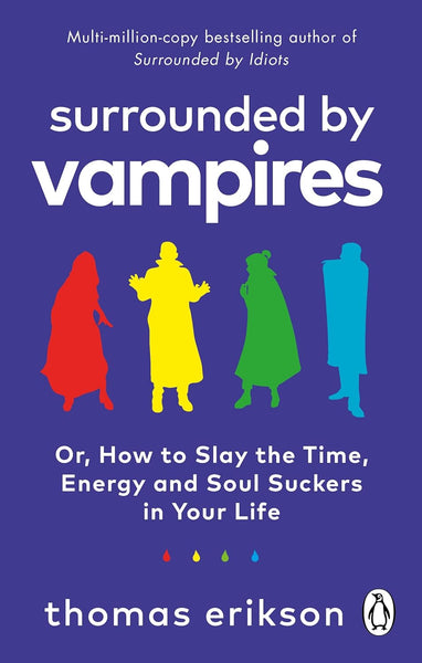  Surrounded by Vampires: Or, How to Slay the Time, Energy and Soul Suckers in Your Life