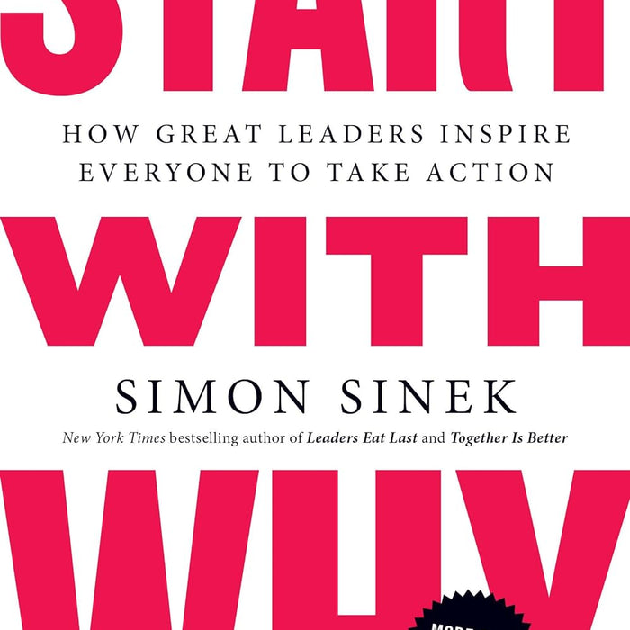 Start with Why: How Great Leaders Inspire Everyone to Take Action by Simon Sinek (Author)