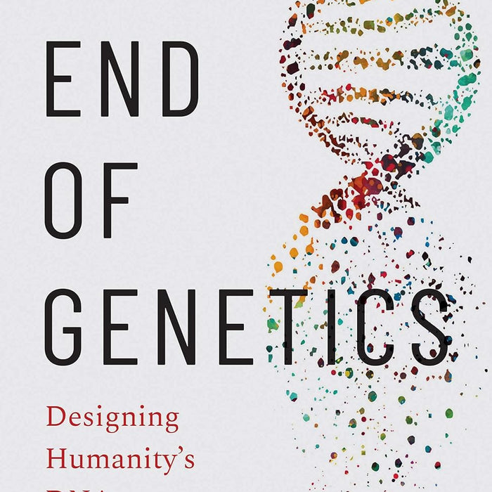 The End Of Genetics Designing Humanity DNA