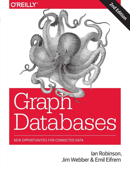 Graph Databases: New Opportunities for Connected Data 2nd Edition