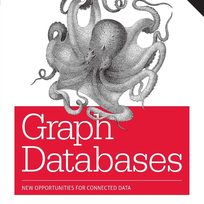 Graph Databases: New Opportunities for Connected Data 2nd Edition