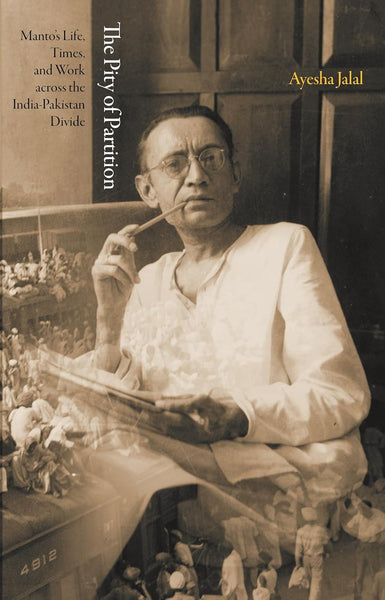  The Pity of Partition: Manto's Life, Times, and Work across the India-Pakistan Divide (The Lawrence Stone Lectures)