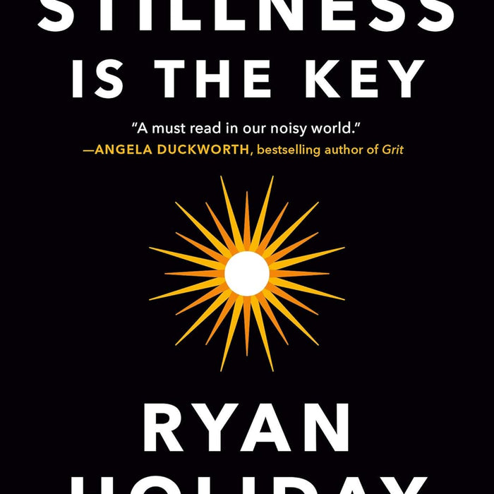 Stillness Is The Key By Ryan Holiday