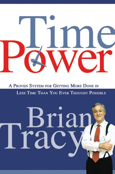  Time Power: A Proven System for Getting More Done in Less Time Than You Ever Thought Possible