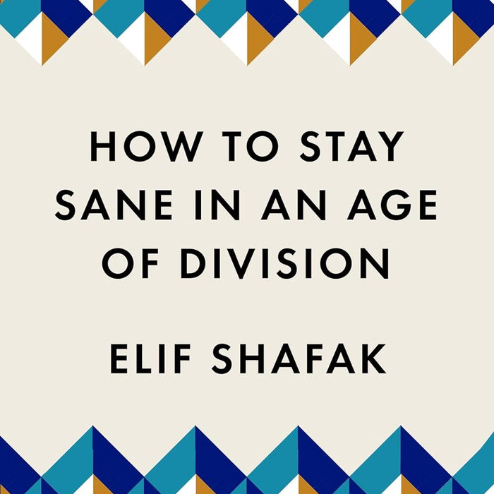 How To Stay Sane In An Age Of Division