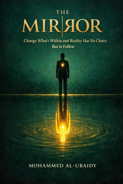 The Mirror: Change What's Within and Reality Has No Choice But to Follow