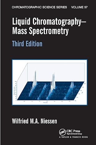 Liquid Chromatography-Mass Spectrometry (Chromatographic Science Series) 3rd Edition by Wilfried M.A. Niessen (Author)