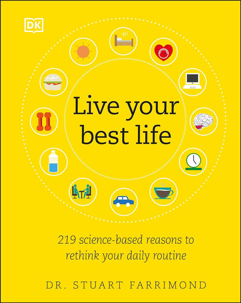 Live Your Best Life 219 Science Based Reasons  by Dr. Stuart Farrimond 