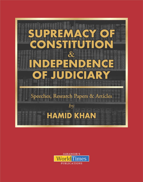 Supremacy Of Constitution & Independence Of Judiciary By Hamid Khan - JWT BOOKS N BOOKS