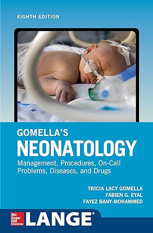 Gomella's Neonatology, Eighth Edition 8th Edition by Tricia Gomella (Author), Fabien Eyal (Author), Fayez Bany-Mohammed (Author)