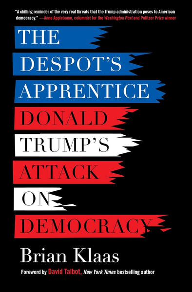 The Despot's Apprentice: Donald Trump's Attack on Democracy by Brian Klaas (Author)