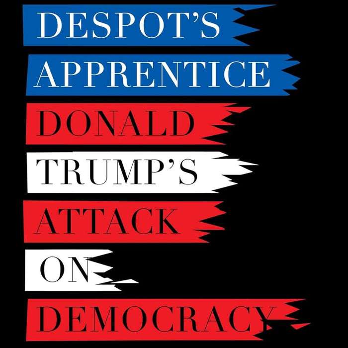 The Despot's Apprentice: Donald Trump's Attack on Democracy by Brian Klaas (Author)